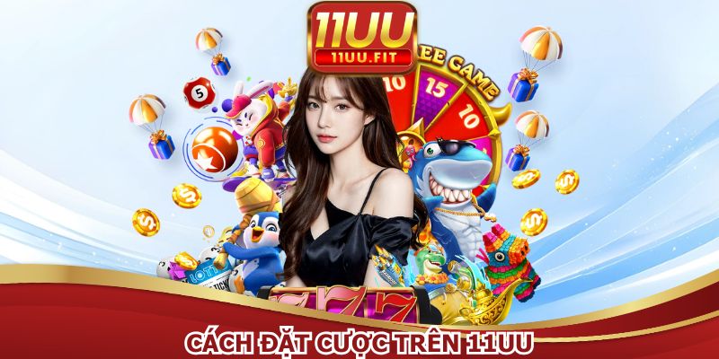 Cách đặt cược trên 11UU