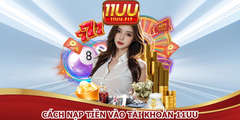 Cách nạp tiền vào tài khoản 11UU