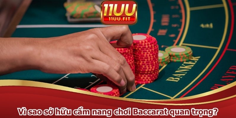 Vì sao sở hữu cẩm nang chơi Baccarat quan trọng?