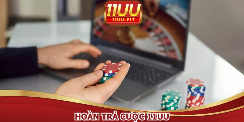 Hoàn Trả Cược 11UU