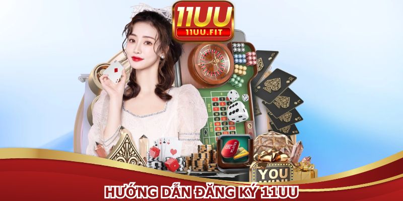 Hướng dẫn đăng ký 11UU