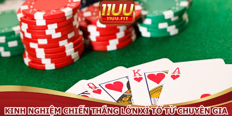 Kinh nghiệm chiến thắng lớn xì tố từ chuyên gia