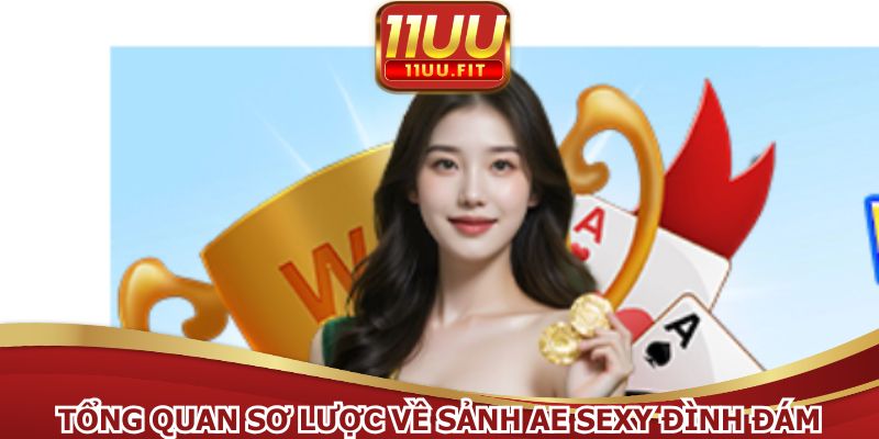 Tổng quan sơ lược về sảnh AE Sexy đình đám