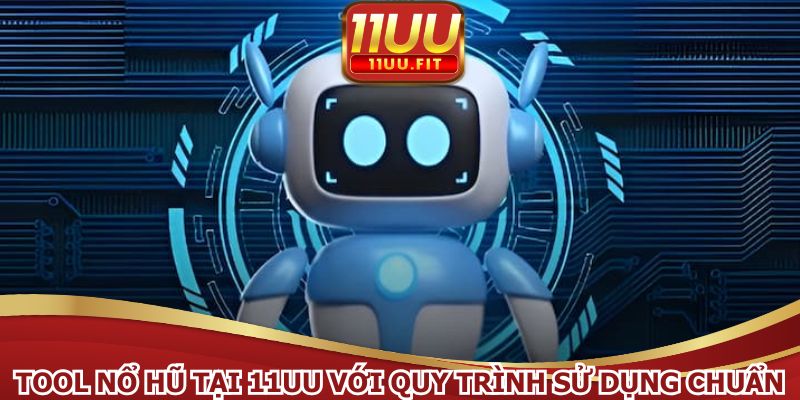 Tool nổ hũ với quy trình sử dụng chuẩn