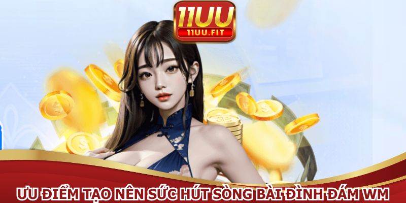 Ưu điểm tạo nên sức hút cho sòng bài đình đám WM